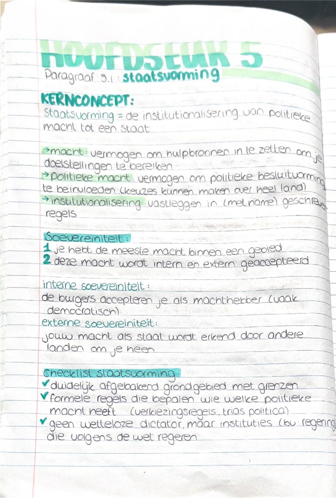 HOOFDSTUK 5
Paragraaf 5.1: staatsvorming
KERNCONCEPT:
Staatsvorming = de institutionalisering van politieke
macht tot een staat
→macht: verm