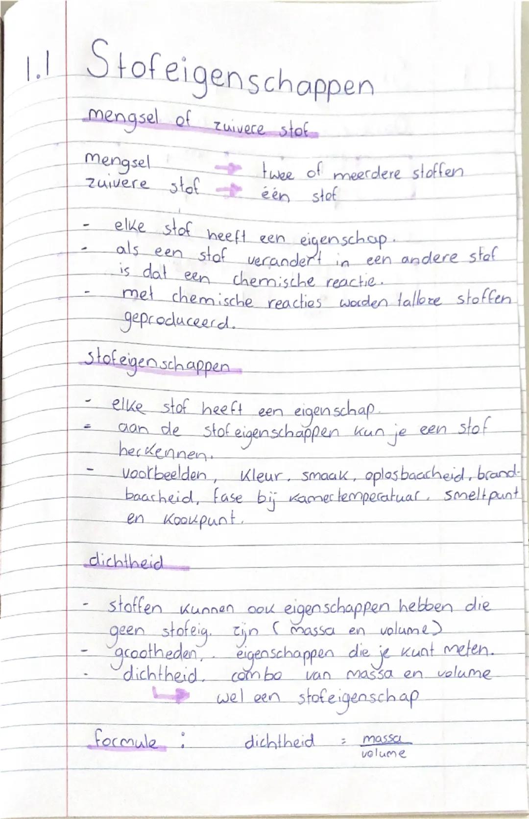 1.1 Stofeigenschappen.

mengsel of zuivere stof

mengsel $\rightarrow$ twee of meerdere stoffen
zuivere stof $\rightarrow$ een stef

-	 elke