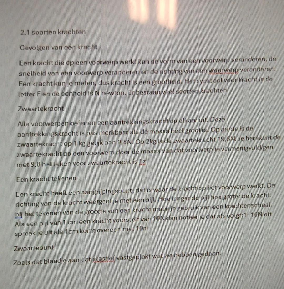 2.1 soorten krachten
Gevolgen van een kracht
Een kracht die op een voorwerp werkt kan de vorm van een voorwerp veranderen, de
snelheid van e