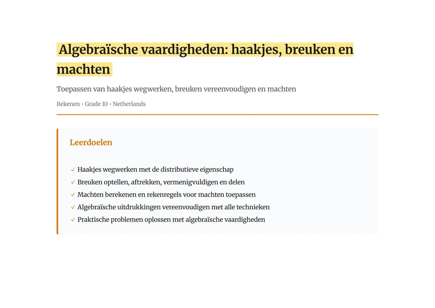 Algebraïsche vaardigheden: haakjes, breuken en
machten
Toepassen van haakjes wegwerken, breuken vereenvoudigen en machten
Rekenen 	Grade 10 
