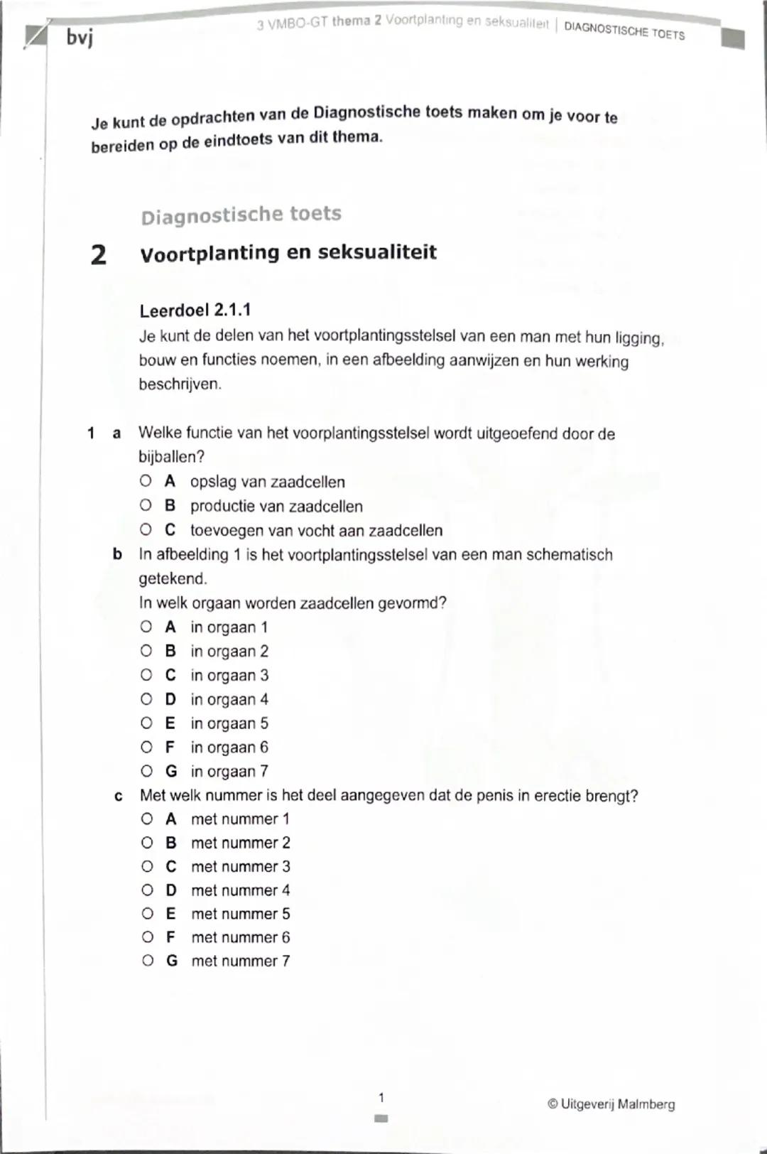 bvj
3 VMBO-GT thema 2 Voortplanting en seksualiteit | DIAGNOSTISCHE TOETS

Je kunt de opdrachten van de Diagnostische toets maken om je voor