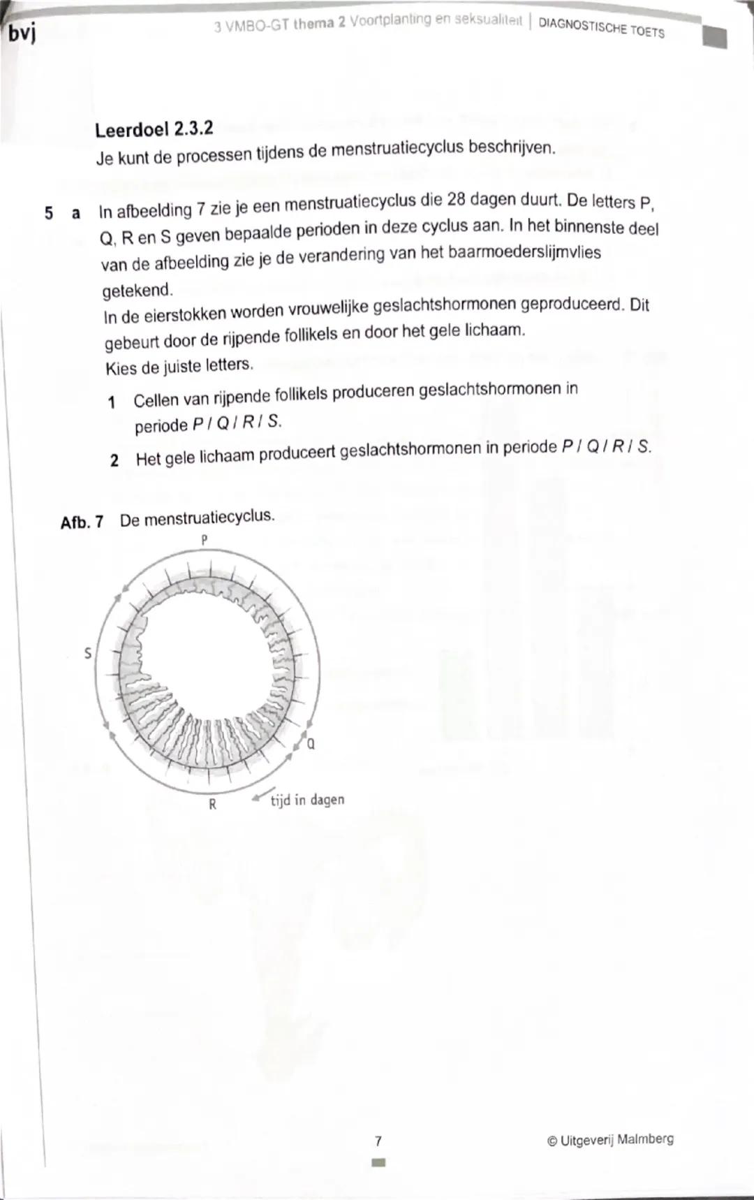 bvj
3 VMBO-GT thema 2 Voortplanting en seksualiteit | DIAGNOSTISCHE TOETS

Je kunt de opdrachten van de Diagnostische toets maken om je voor