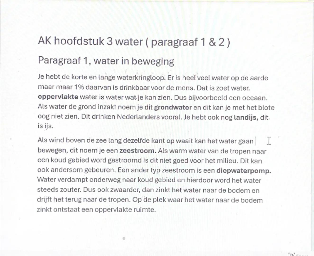 AK hoofdstuk 3 water (paragraaf 1 & 2)
Paragraaf 1, water in beweging
Je hebt de korte en lange waterkringloop. Er is heel veel water op de 