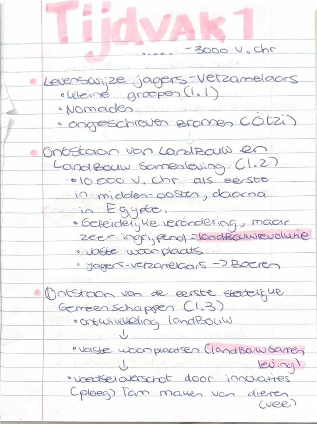Tijdvak 1
-3000 v.chr
Levenswijze jagers-Verzamelaars
• kleine groepen (1.1)
• Nomaden
• ongeschreven bronnen (ötzi)
Ontstaan van Landbouw e