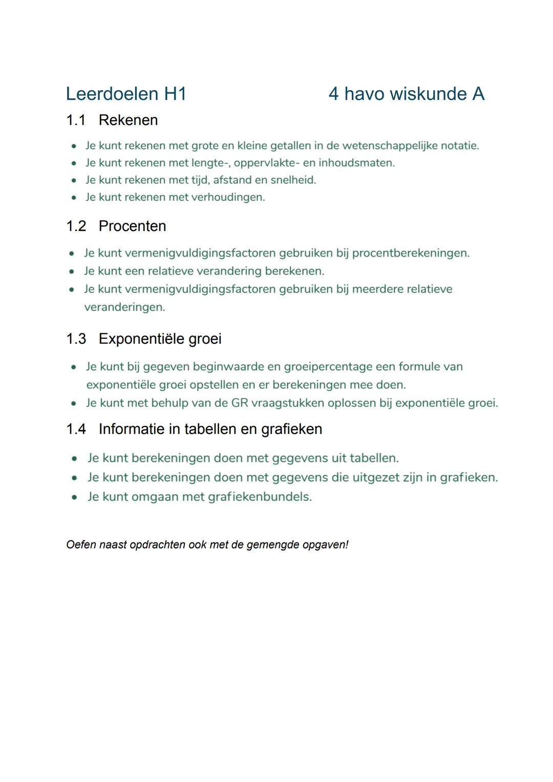 # Leerdoelen H1

4 havo wiskunde A

1.1 Rekenen

*   Je kunt rekenen met grote en kleine getallen in de wetenschappelijke notatie.
*   Je ku