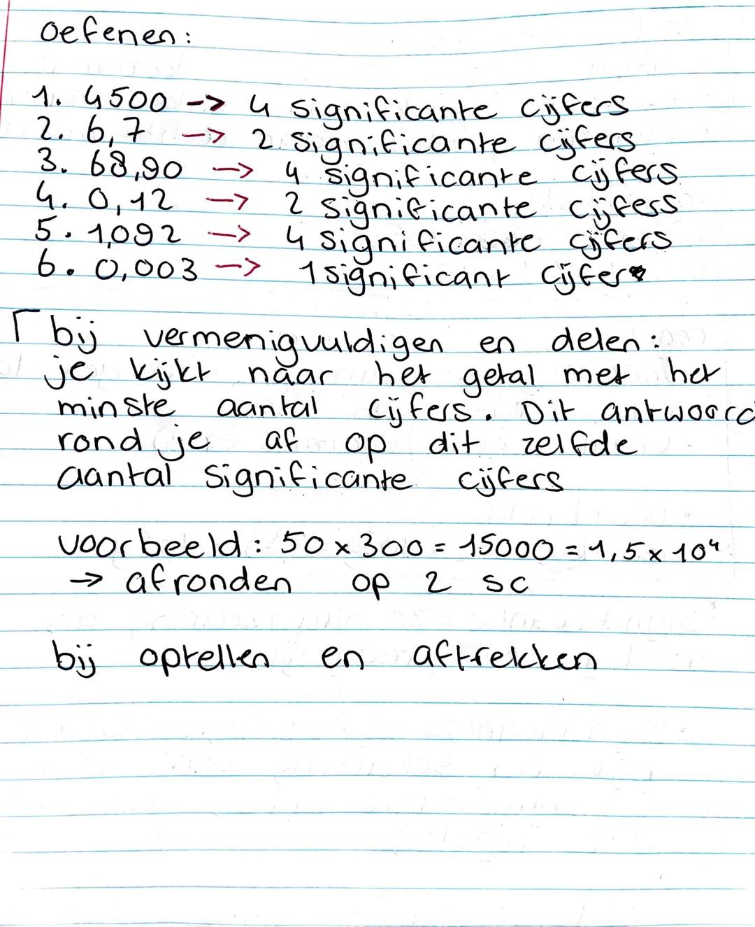 oefenen:
1. 4500 -> 4 significante cijfers
2. 6,7 -> 2 significante cijfers
3. 68,90 -> 4 significante cijfers
4. 0,12 -> 2 significante cij