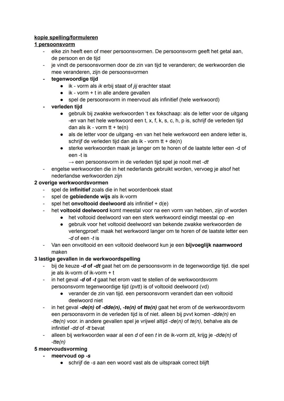 kopie spelling/formuleren
1 persoonsvorm
- elke zin heeft een of meer persoonsvormen. De persoonsvorm geeft het getal aan,
de persoon en de