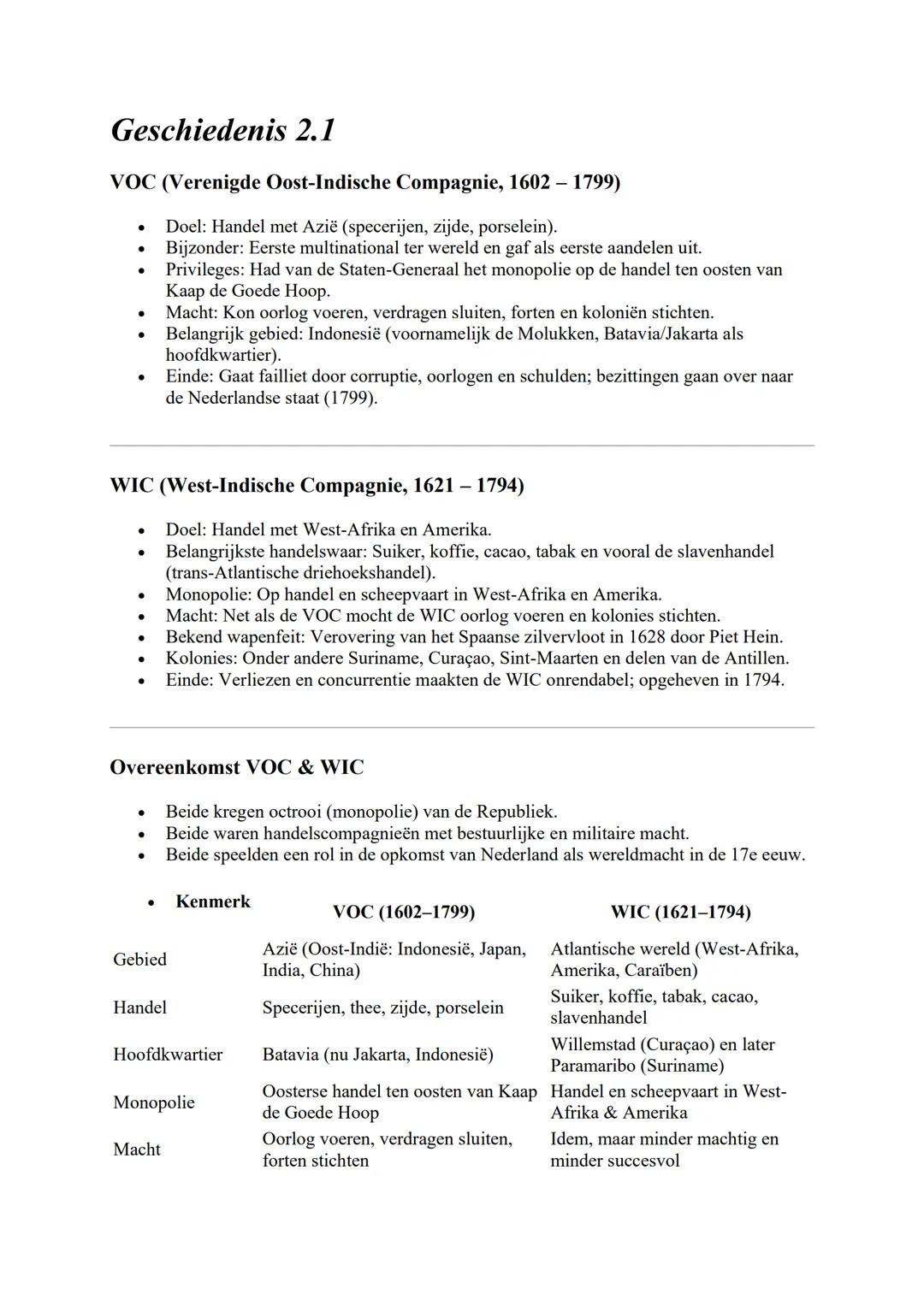 Geschiedenis 2.1
VOC (Verenigde Oost-Indische Compagnie, 1602-1799)
* Doel: Handel met Azië (specerijen, zijde, porselein).
* Bijzonder: Eer