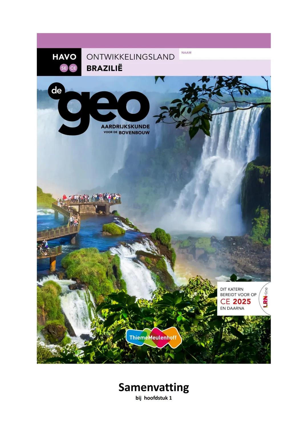 HAVO ONTWIKKELINGSLAND
BRAZILIË
geo
AARDRIJKSKUNDE
VOOR DE BOVENBOUW
NAAM
Thieme Meulenhoff
Samenvatting
bij hoofdstuk 1
DIT KATERN
BEREI