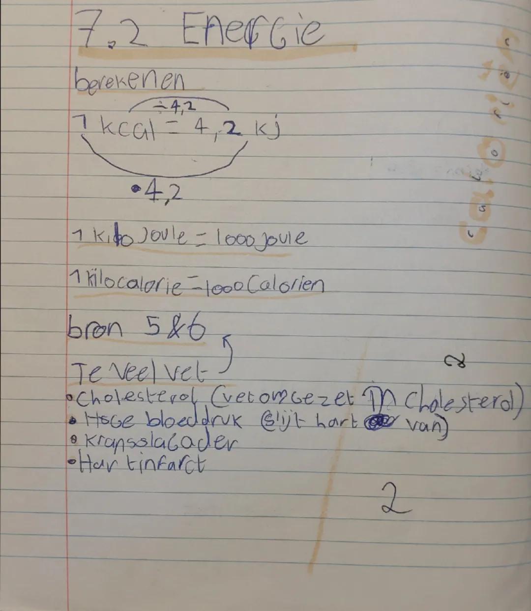 7.2 Energie.
berekenen
$\\div$4,2
7 kcal = 4,2 kj
4,2
1 kido Joule = 1000 Joule
1 kilocalorie-1000 Calorien
bron 5&6
Te veel vet)
•Choleste
