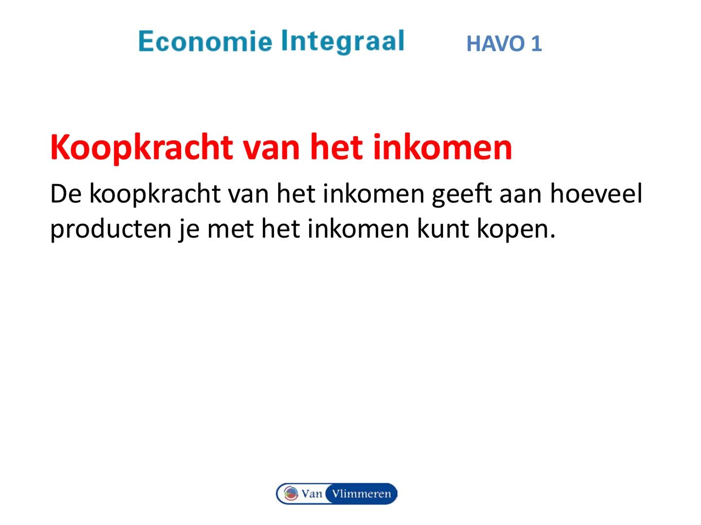 # Economie Integraal HAVO 1
# Hoofdstuk 1 Schaarste en welvaart
Van Vlimmeren Begrippen en vaardigheden
• Inkomen en Koopkracht
• Indexci