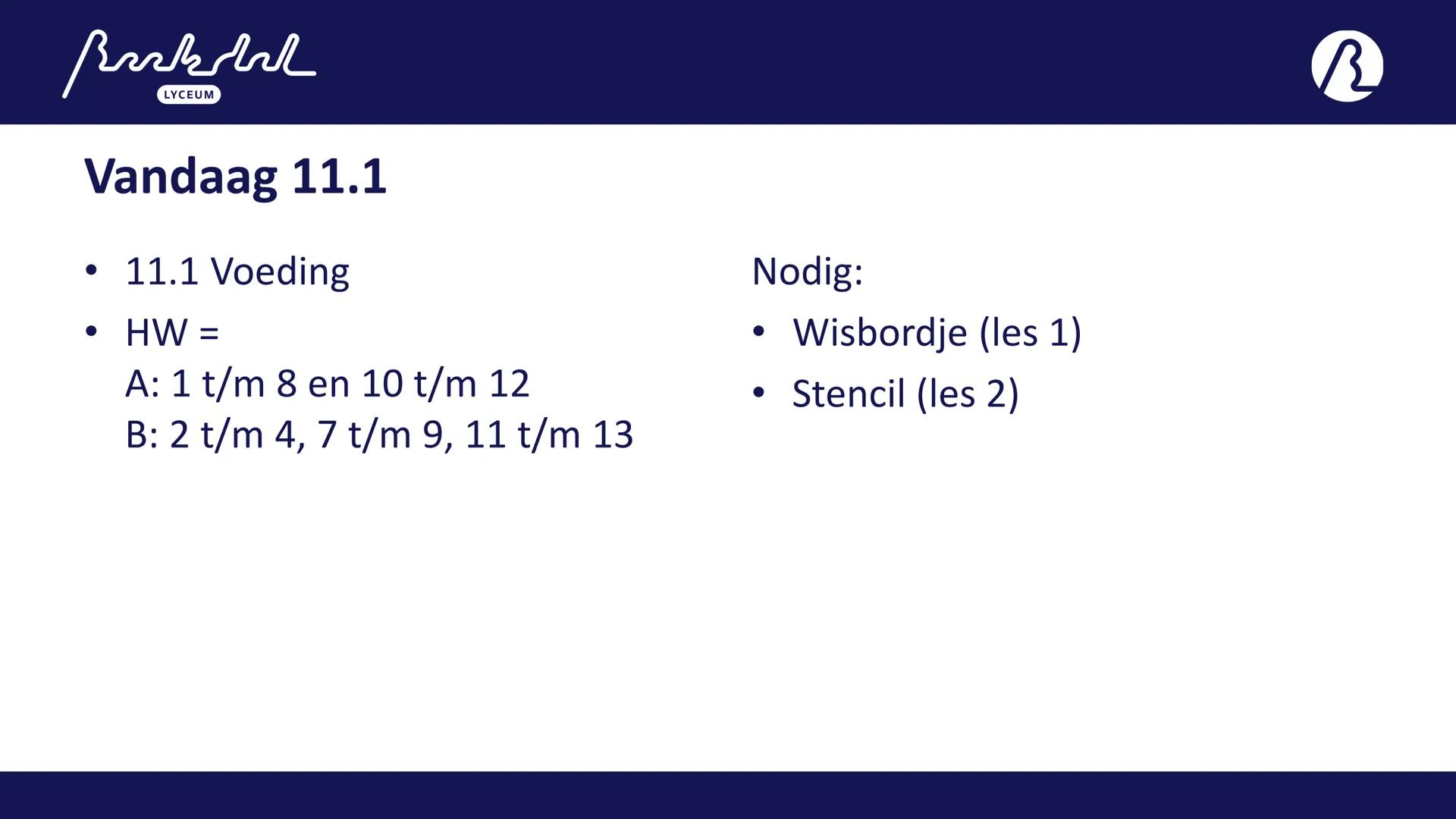 Bark
LYCEUM
11.1
Voeding
Toetsweek 1 (РТА 10%)
H10 Bloedsomloop
H11 Voeding en vertering Bak
LYCEUM
Vandaag 11.1
- 11.1 Voeding
- HW =
A: